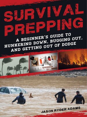 cover image of Survival Prepping: a Guide to Hunkering Down, Bugging Out, and Getting Out of Dodge